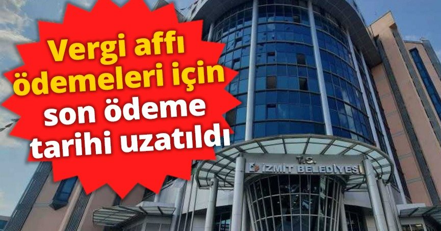 Vergi affı ödemeleri için son ödeme tarihi uzatıldı