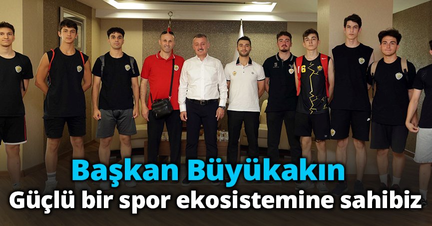 Başkan Büyükakın: Güçlü bir spor ekosistemine sahibiz