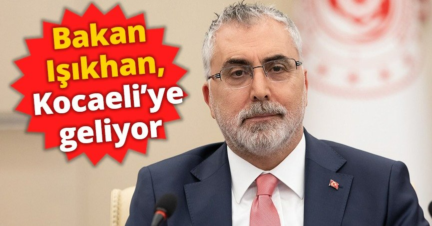 Bakan Işıkhan, Kocaeli’ye geliyor