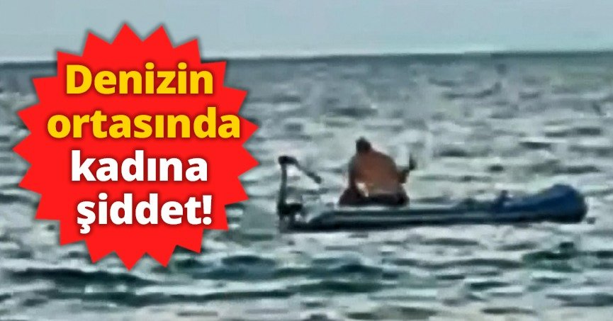 Denizin ortasında kadına şiddet!