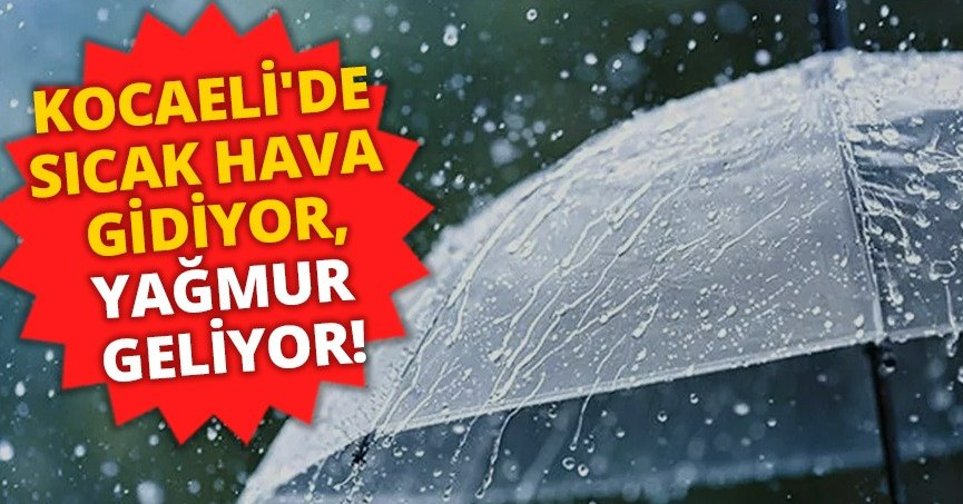 KOCAELİ'DE SICAK HAVA GİDİYOR,YAĞMUR GELİYOR!