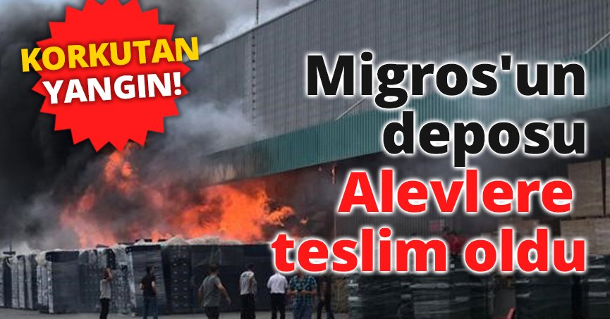Korkutan yangın: Migros'un deposu alevlere teslim oldu