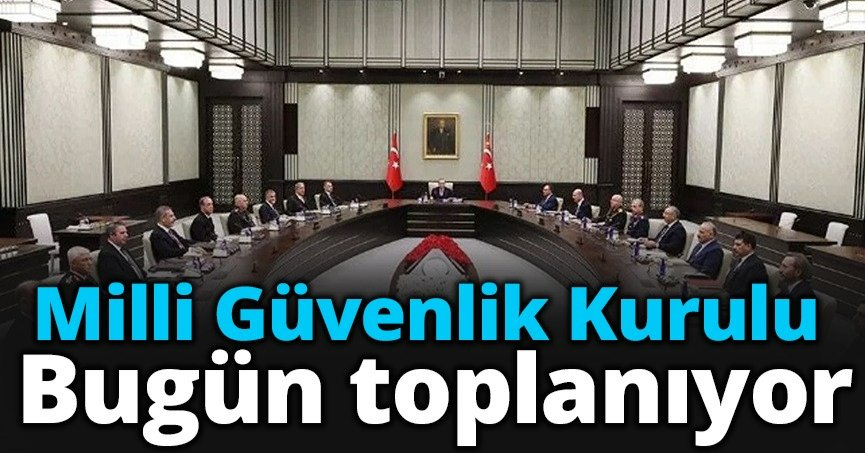 Milli Güvenlik Kurulu bugün toplanıyor