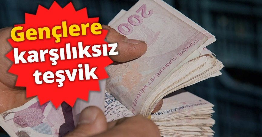 Gençlere karşılıksız teşvik!