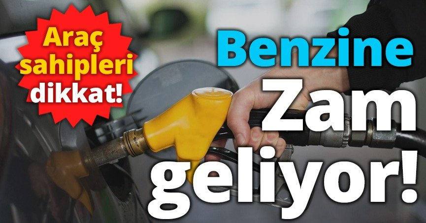 Benzine zam geliyor!