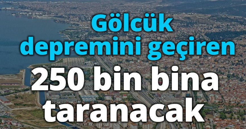 Gölcük depremini geçiren 250 bin bina taranacak