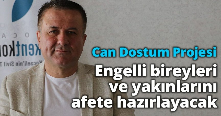 Can Dostum Projesi engelli bireyleri ve yakınlarını afete hazırlayacak
