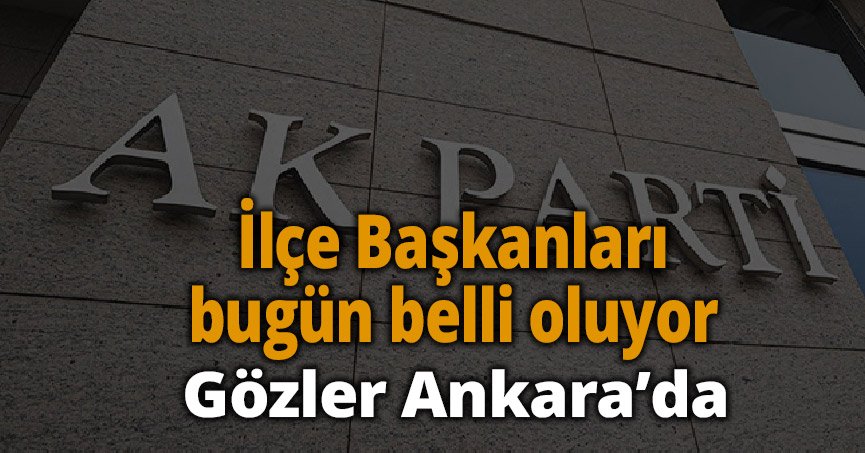 AK Parti'de gözler Ankara'da