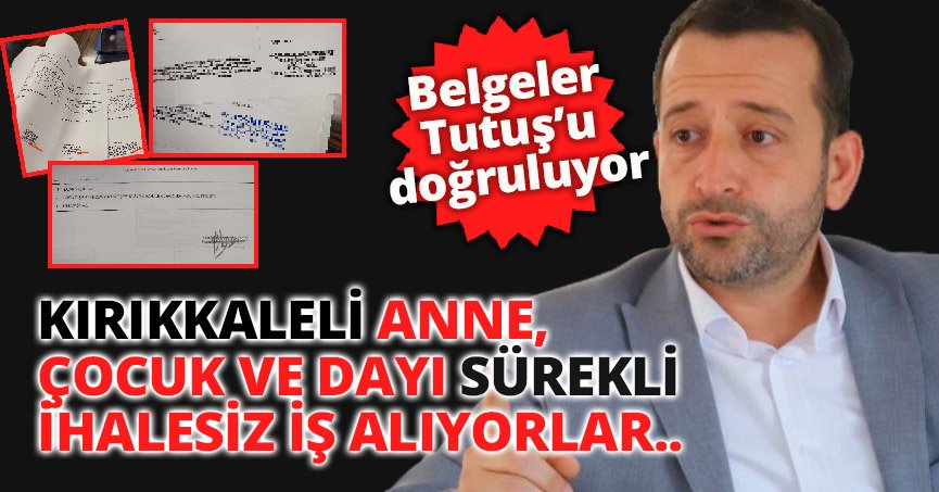 KIRIKKALELİ ANNE, ÇOCUK VE DAYI SÜREKLİ İHALESİZ İŞ ALIYORLAR
