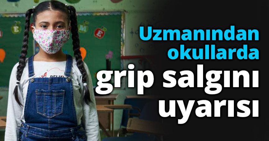 Uzmanından okullarda grip salgını uyarısı