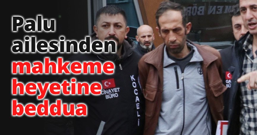 Palu ailesinden mahkeme heyetine beddua