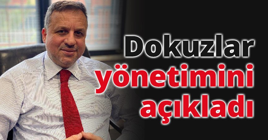 Dokuzlar yönetimini açıkladı