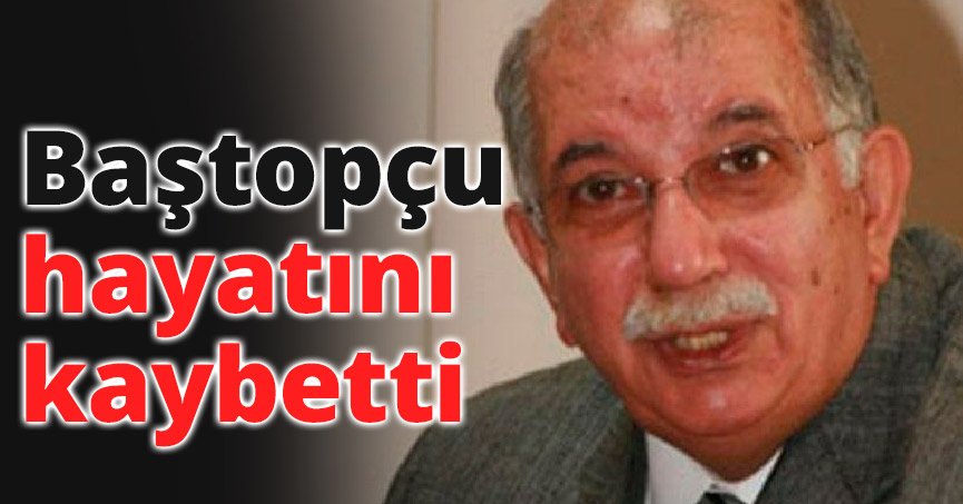 Muzaffer Baştopçu hayatını kaybetti