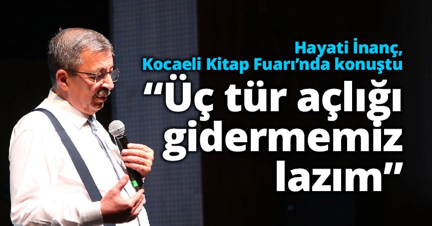 İnanç: Üç tür açlığı gidermemiz lazım