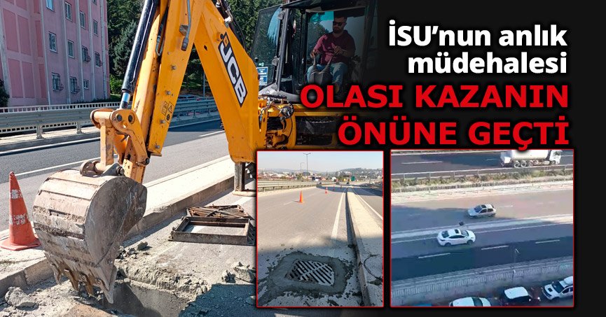 İSU’NUN ANLIK MÜDEHALESİ, OLASI KAZANIN ÖNÜNE GEÇTİ