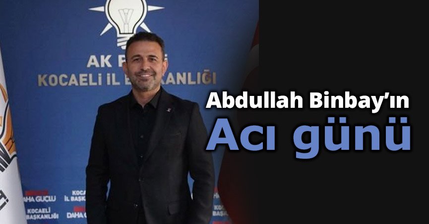 Abdullah Binbay'ın Acı Günü