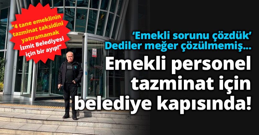 Emekli personel tazminat için belediye kapısında 