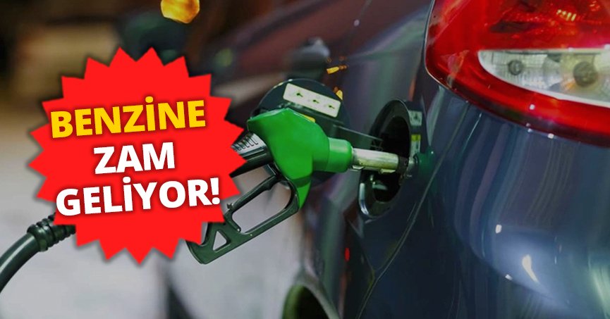 BENZİNE ZAM GELİYOR!