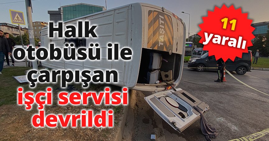 Halk otobüsü ile çarpışan işçi servisi devrildi: 11 yaralı