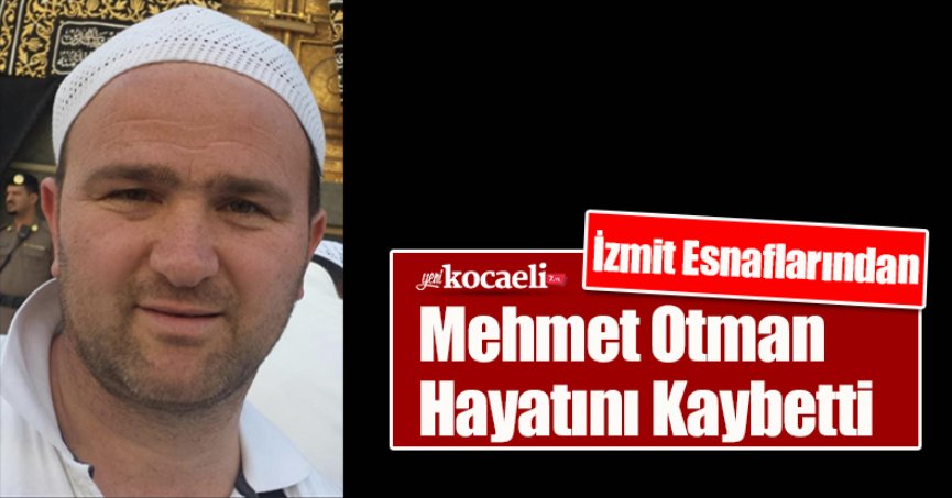 Mehmet Otman Hayatını Kaybetti