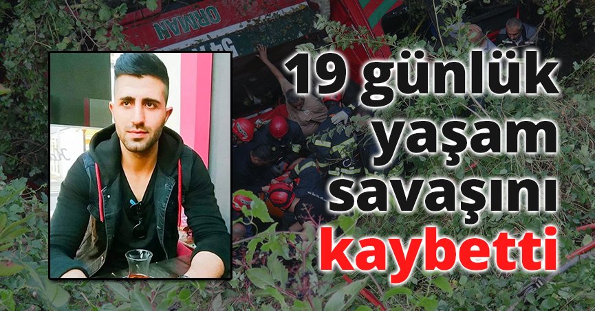 19 günlük yaşam savaşını kaybetti