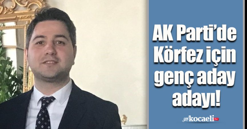 AK Parti’de Körfez için genç aday adayı!