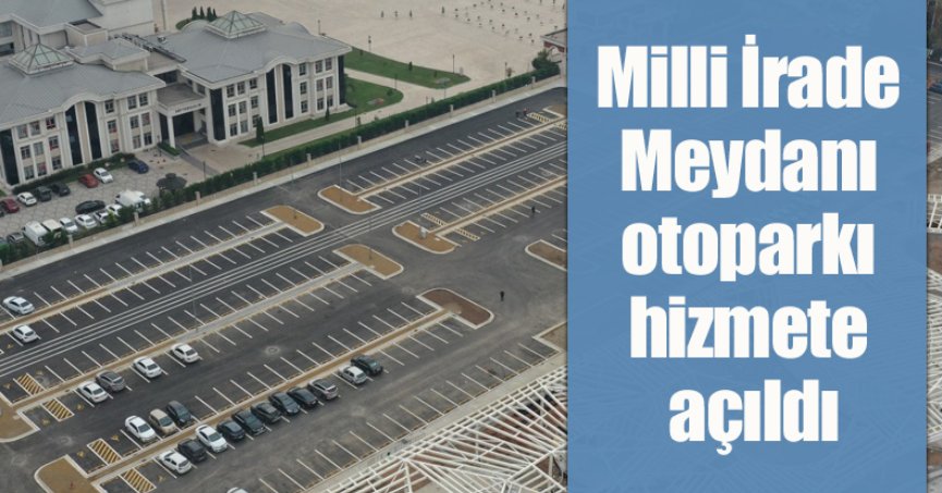 Milli İrade Meydanı otoparkı hizmete açıldı