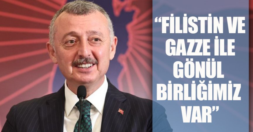 Başkan Büyükakın: “FİLİSTİN VE GAZZE İLE GÖNÜL BİRLİĞİMİZ VAR”