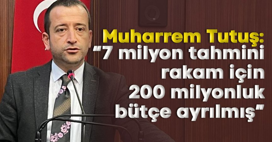 7 milyon tahmini rakam için 200 milyonluk bütçe ayrılmış