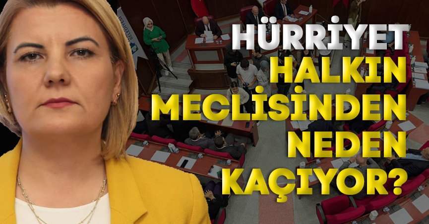 HÜRRİYET HALKIN MECLİSİNDEN NEDEN KAÇIYOR?