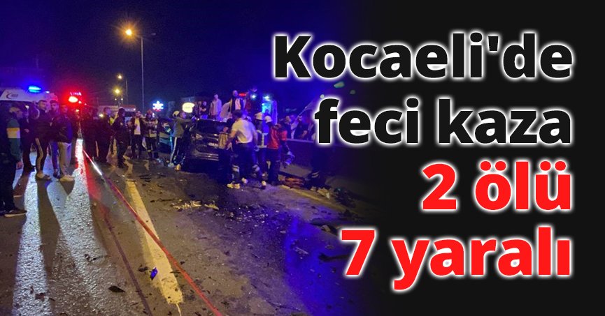 Kocaeli'de feci kaza: 2 ölü, 7 yaralı