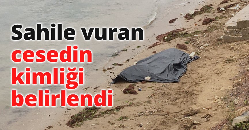 Sahile vuran cesedin kimliği belirlendi