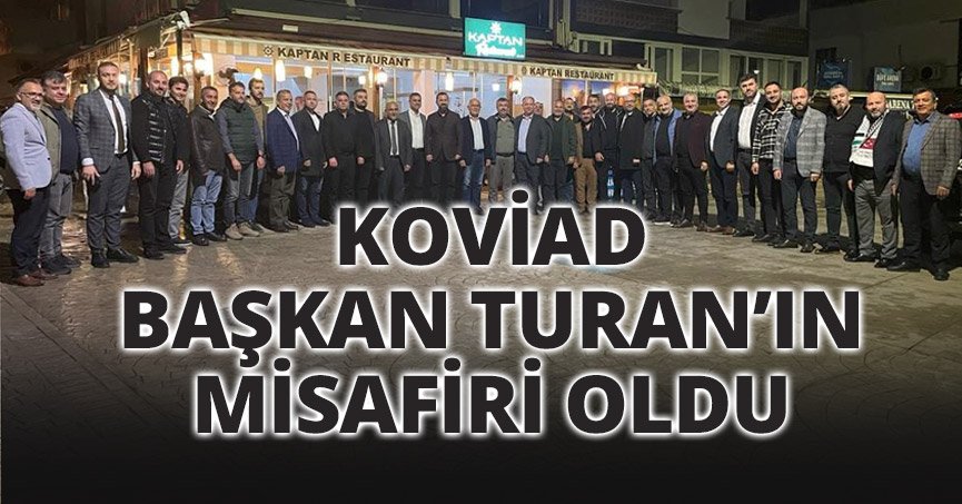 KOVİAD, BAŞKAN TURAN’IN MİSAFİRİ OLDU