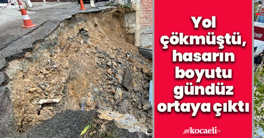 Yol çökmüştü, hasarın boyutu gündüz ortaya çıktı