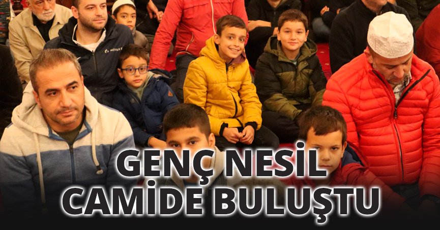 GENÇ NESİL CAMİDE BULUŞTU