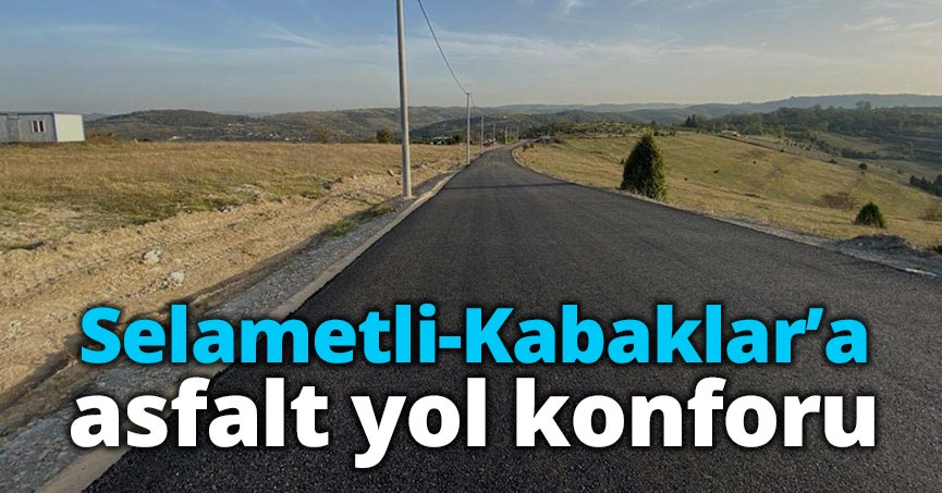 Selametli-Kabaklar’a asfalt yol konforu