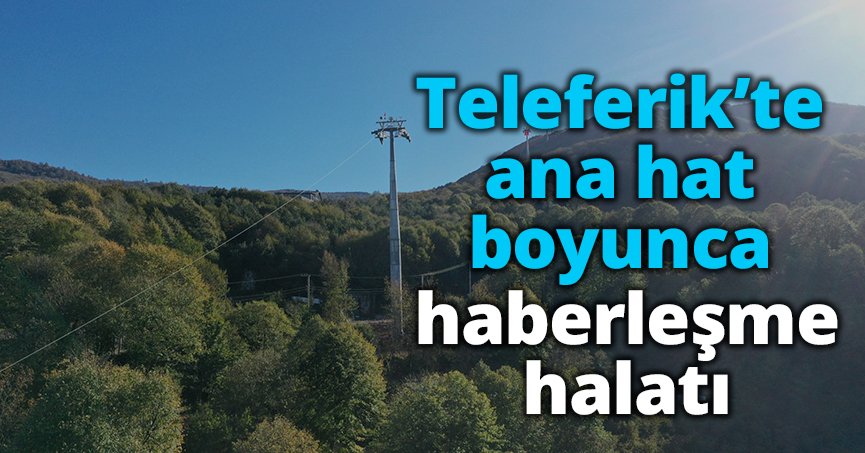 Teleferik’te ana hat boyunca haberleşme halatı