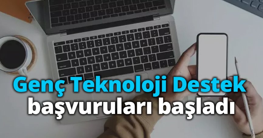 Genç Teknoloji Destek başvuruları başladı