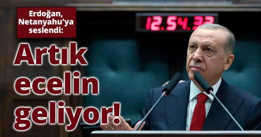 Artık ecelin geliyor!