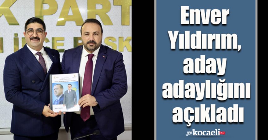 Enver Yıldırım, aday adaylığını açıkladı