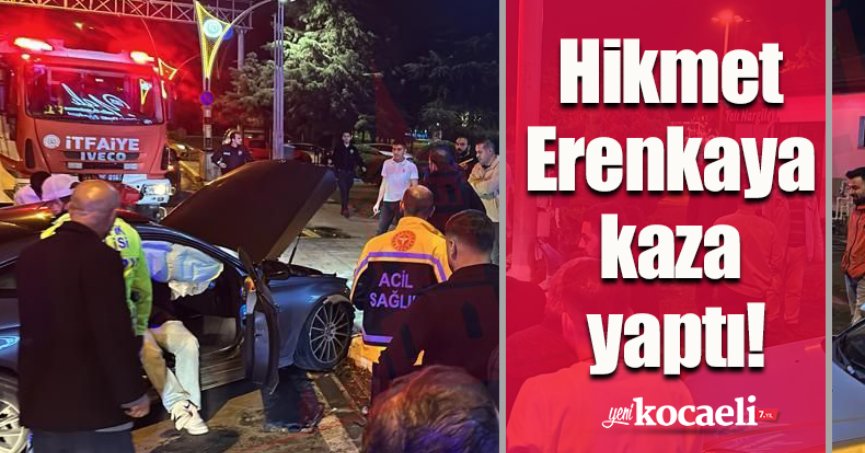 Hikmet Erenkaya kaza yaptı!