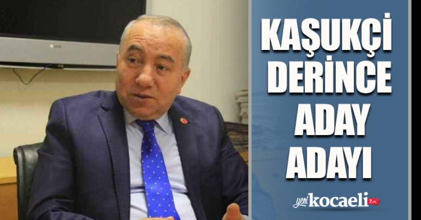 KAŞUKÇİ DERİNCE ADAY ADAYI