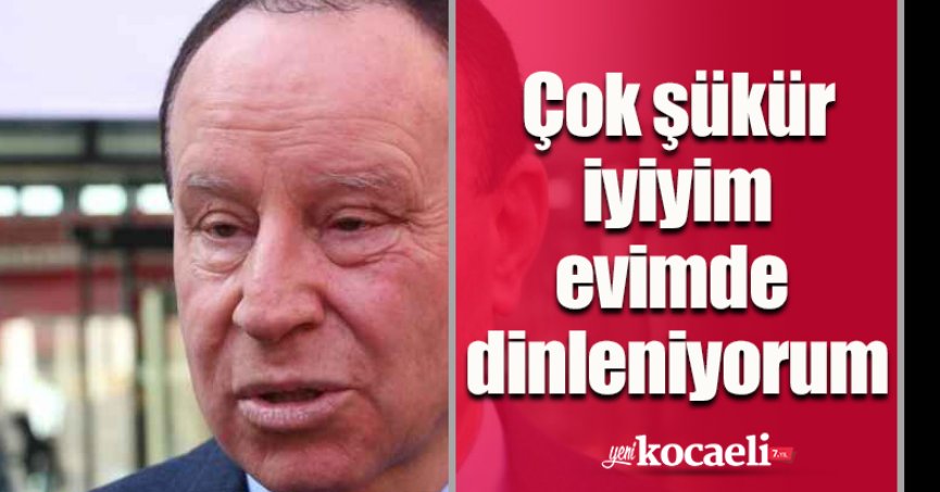 COK ŞÜKÜR İYİYİM EVİMDE DİNLENİYORUM