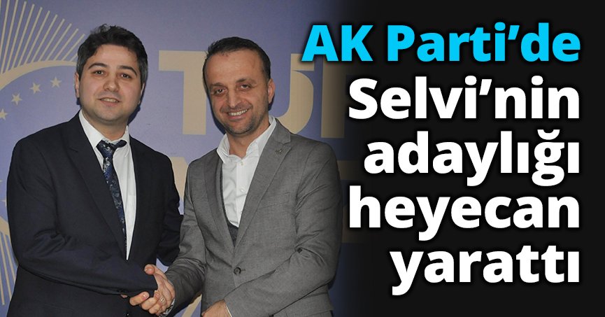 AK Parti’de Selvi’nin adaylığı heyecan yarattı