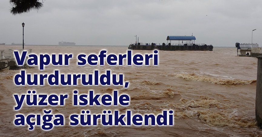 Vapur seferleri durduruldu, yüzer iskele açığa sürüklendi