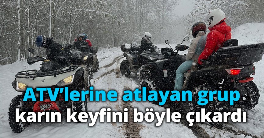 ATV’lerine atlayan grup karın keyfini böyle çıkardı