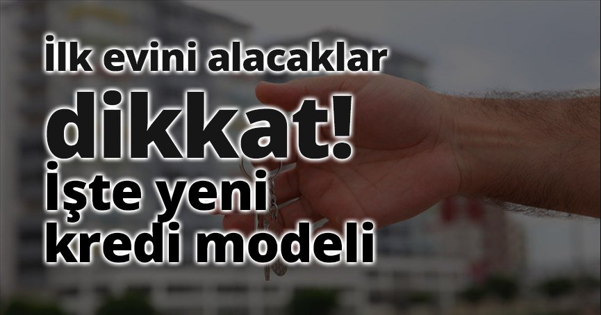 İşte yeni kredi modeli