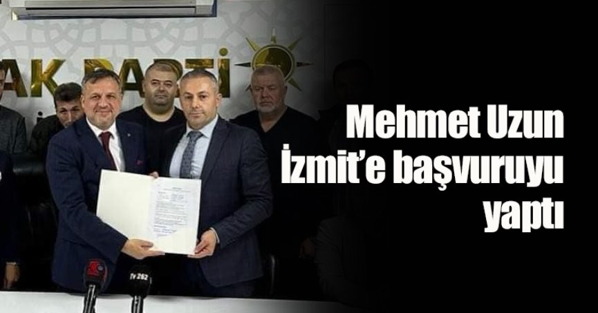 Mehmet Uzun İzmit’e başvuruyu yaptı