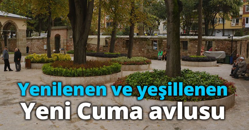 Yenilenen ve yeşillenen Yeni Cuma avlusu