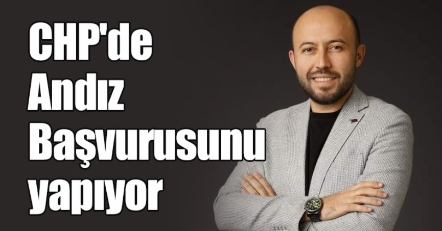 CHP'de Andız Başvurusunu yapıyor